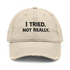 Distressed Dad Hat - "I Tried. Not Really." Embroidered Low Effort Club Cap
