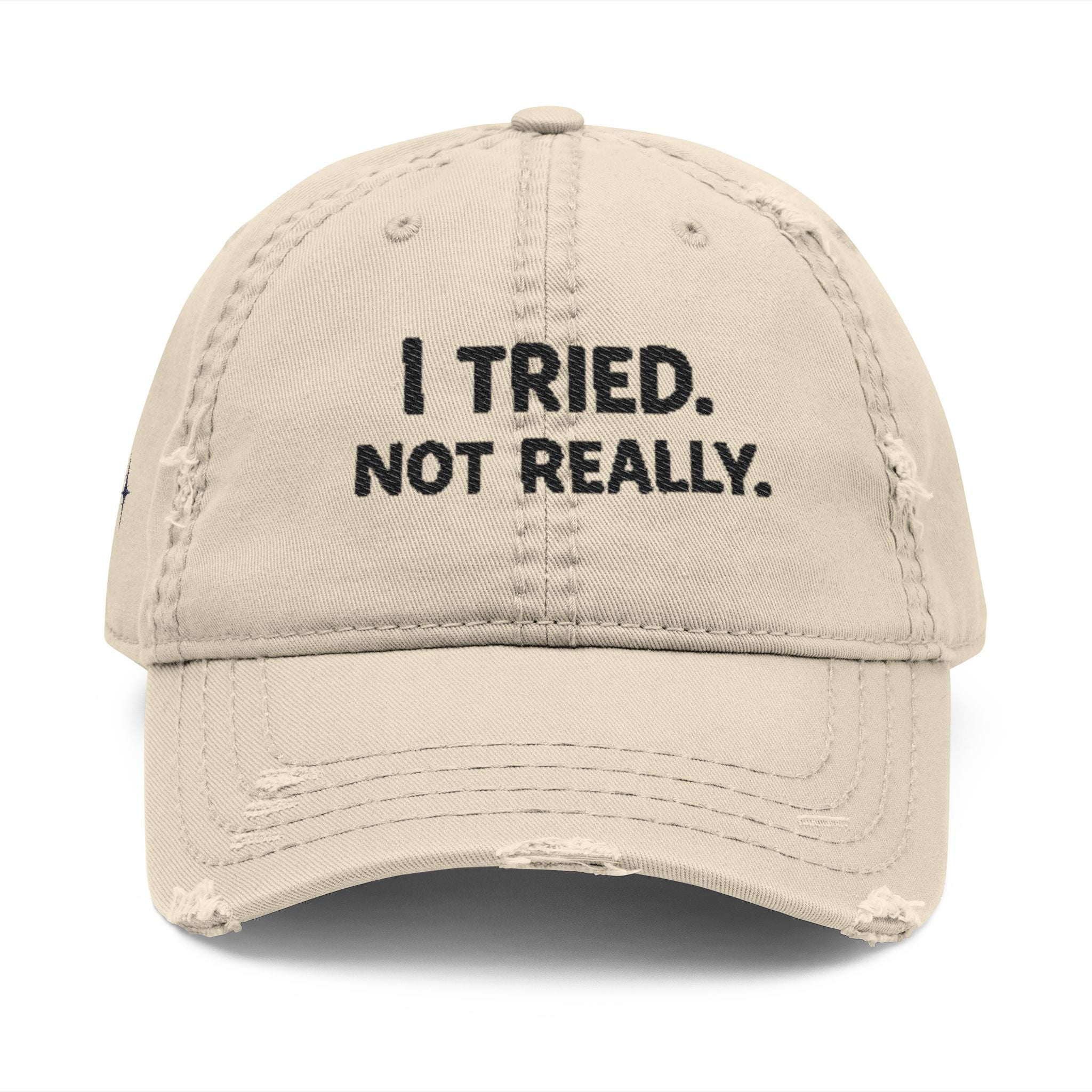 Distressed Dad Hat - "I Tried. Not Really." Embroidered Low Effort Club Cap